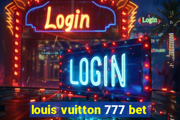 louis vuitton 777 bet